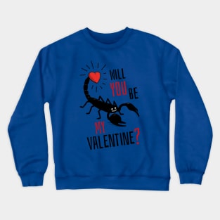 Will You Be My Valentine? Scorpion Love. Crewneck Sweatshirt